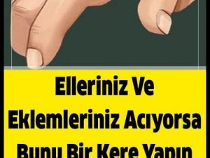 Elleriniz Ve Eklemleriniz Acıyorsa Bunu Bir Kere Yapın