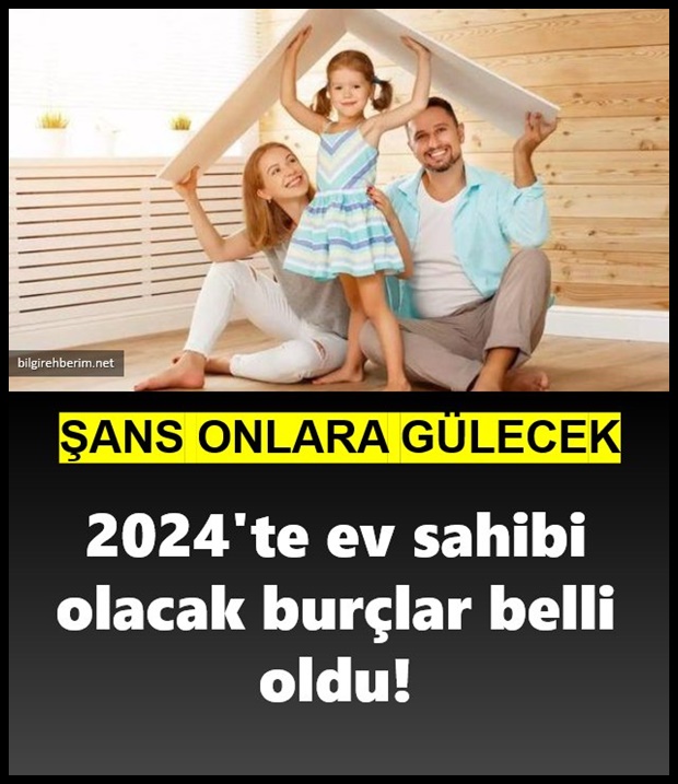 2024'te Ev Sahibi Olacak Burçlar Belli Oldu! Foto Galerisi 1. Resim