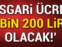 FLAŞ AÇIKLAMA! 'ASGARİ ÜCRET 2 BİN 200 LİRA OLACAK'