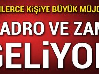 BİNLERCE KİŞİYE BÜYÜK MÜJDE! KADRO VE ZAM GELİYOR