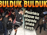 Mezarlıkta Ağlayan Kız Olayında Ortalık Karıştı “Bulduk Bulduk “