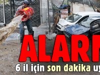 METEOROLOJİ'DEN 6 İL İÇİN SEL UYARISI