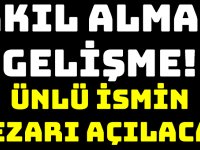 AKILLARA DURGUNLUK VEREN GELİŞME! ÜNLÜ İSMİN MEZARI AÇILACAK..