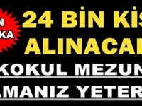 24 BİN KİŞİ ALINACAK İLKOKUL MEZUNU OLMANIZ YETERLİ