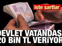 DEVLET VATANDAŞA 20 BİN TL VERECEK! İŞTE ŞARTLAR