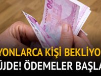 MİLYONLARCA KİŞİ BEKLİYORDU MÜJDE ÖDEMELER BAŞLADI